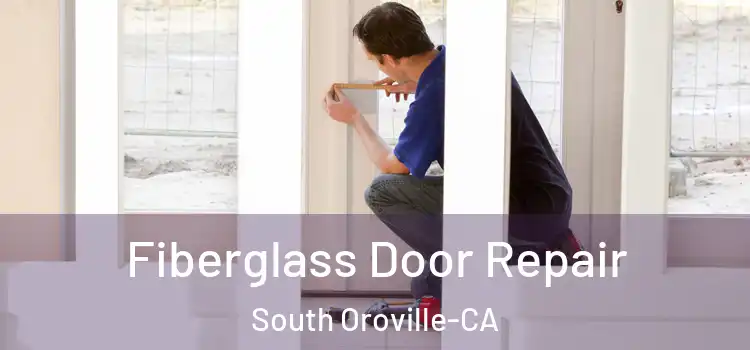  Fiberglass Door Repair South Oroville-CA